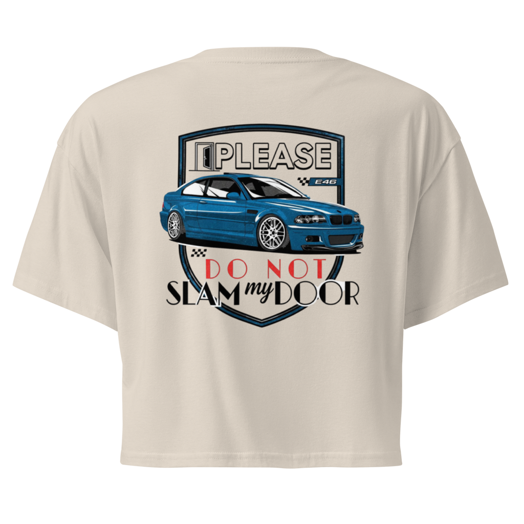 Please Do Not Slam My Door – E46 Crop Tee