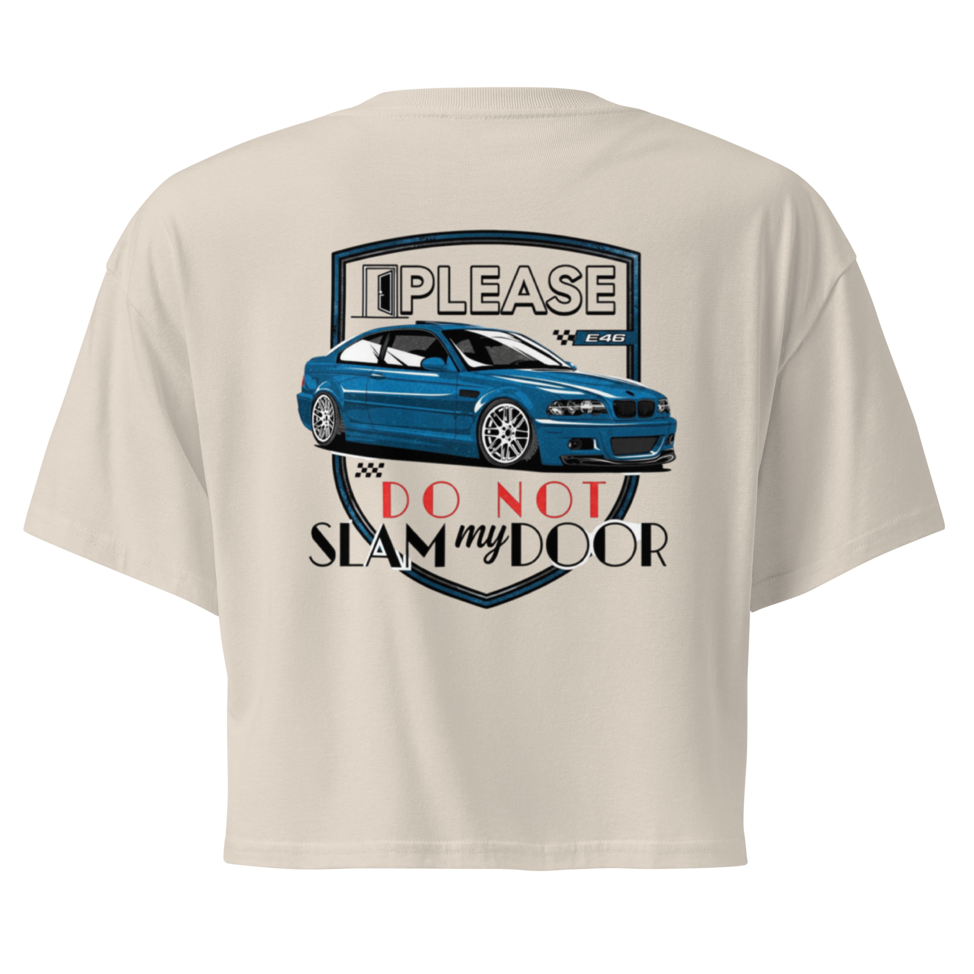 Please Do Not Slam My Door – E46 Crop Tee