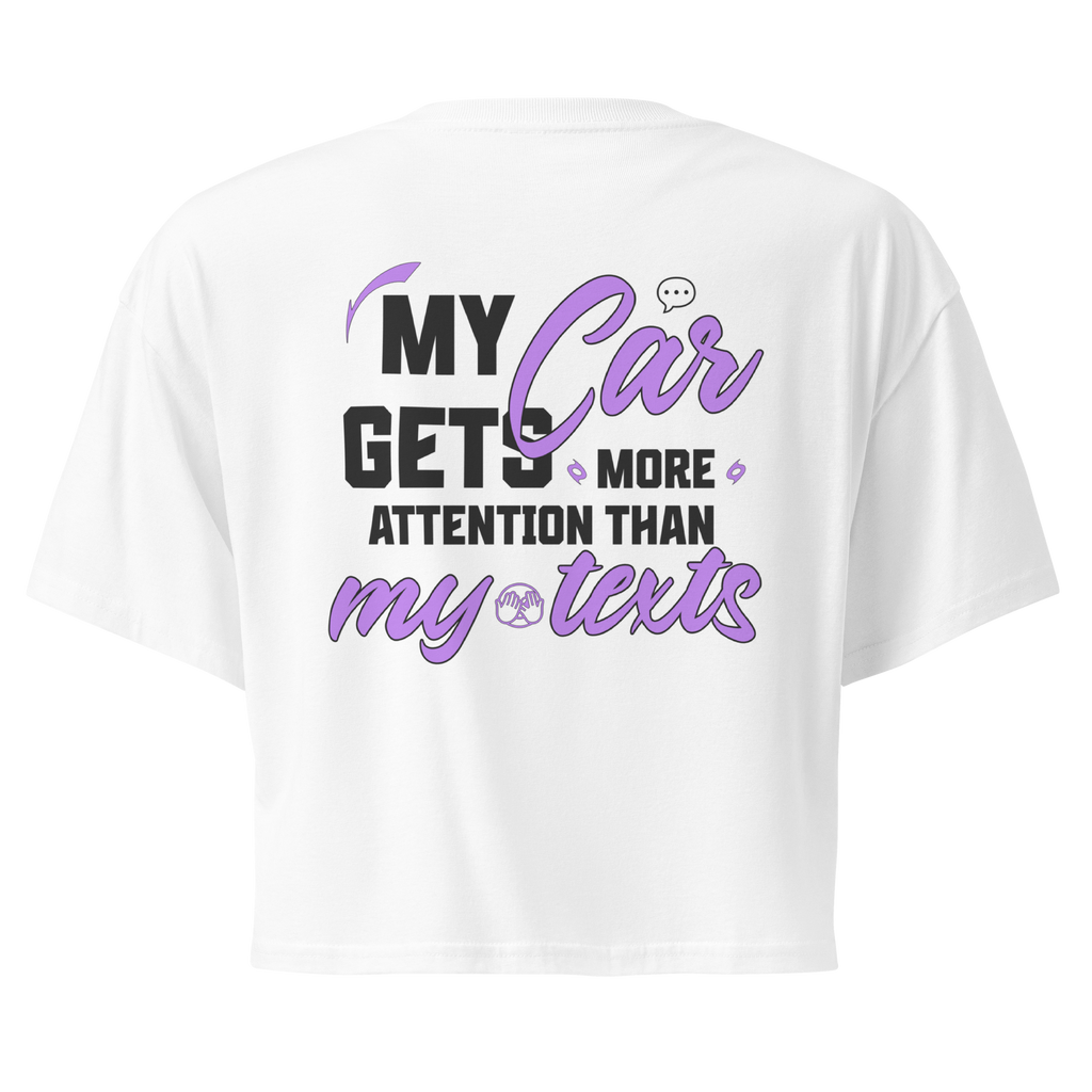 My Car Gets More Attention Than My Texts Cropped Tee
