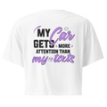 My Car Gets More Attention Than My Texts Cropped Tee